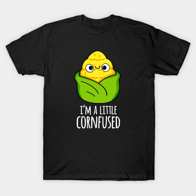 I'm A Little Corn-fused Funny Corn Pun T-Shirt by punnybone